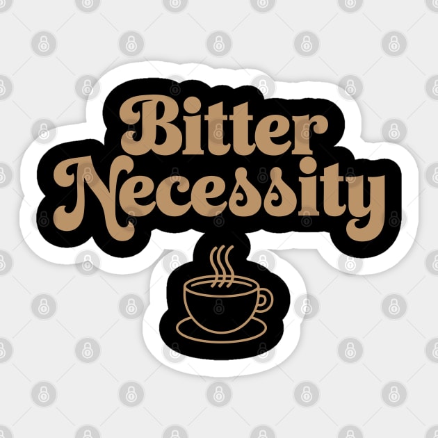 Bitter Necessity Coffee Sarcasm Pun Sticker by Anticorporati